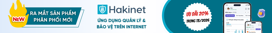Ra mắt SP ph&acirc;n phối mới Hakinet - Tặng ưu đ&atilde;i giảm 20% trong th&aacute;ng 3/2026
