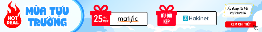 [Ch&agrave;o năm học mới 26-27] Giảm 25% Matific, Hakinet tặng ưu đ&atilde;i k&eacute;p đến 20%