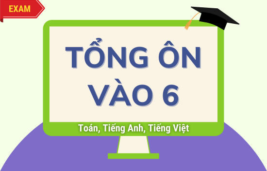 Tổng ôn 3 môn vào 6