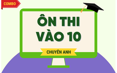 Ôn thi vào 10 chuyên Anh